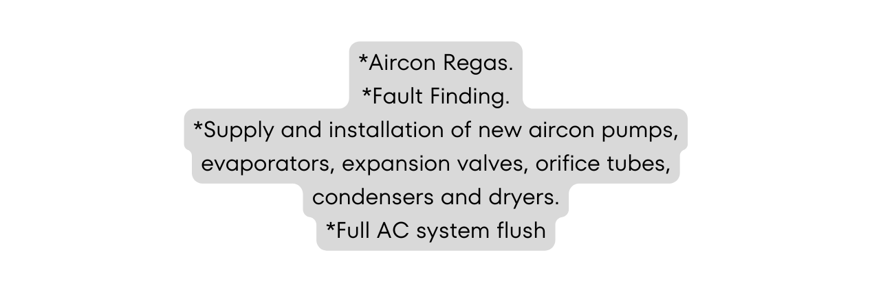 Aircon Regas Fault Finding Supply and installation of new aircon pumps evaporators expansion valves orifice tubes condensers and dryers Full AC system flush